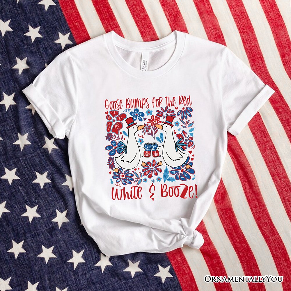 Goose Bumps for the Red, White & Booze T-Shirt, Funny 4th of July Tee